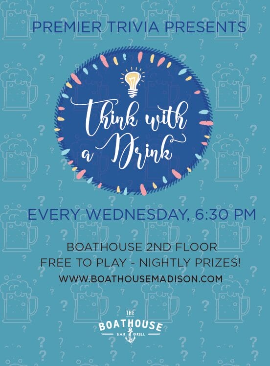 Premier Trivia presents "Think with a Drink" every Wednesday at The Boathouse.