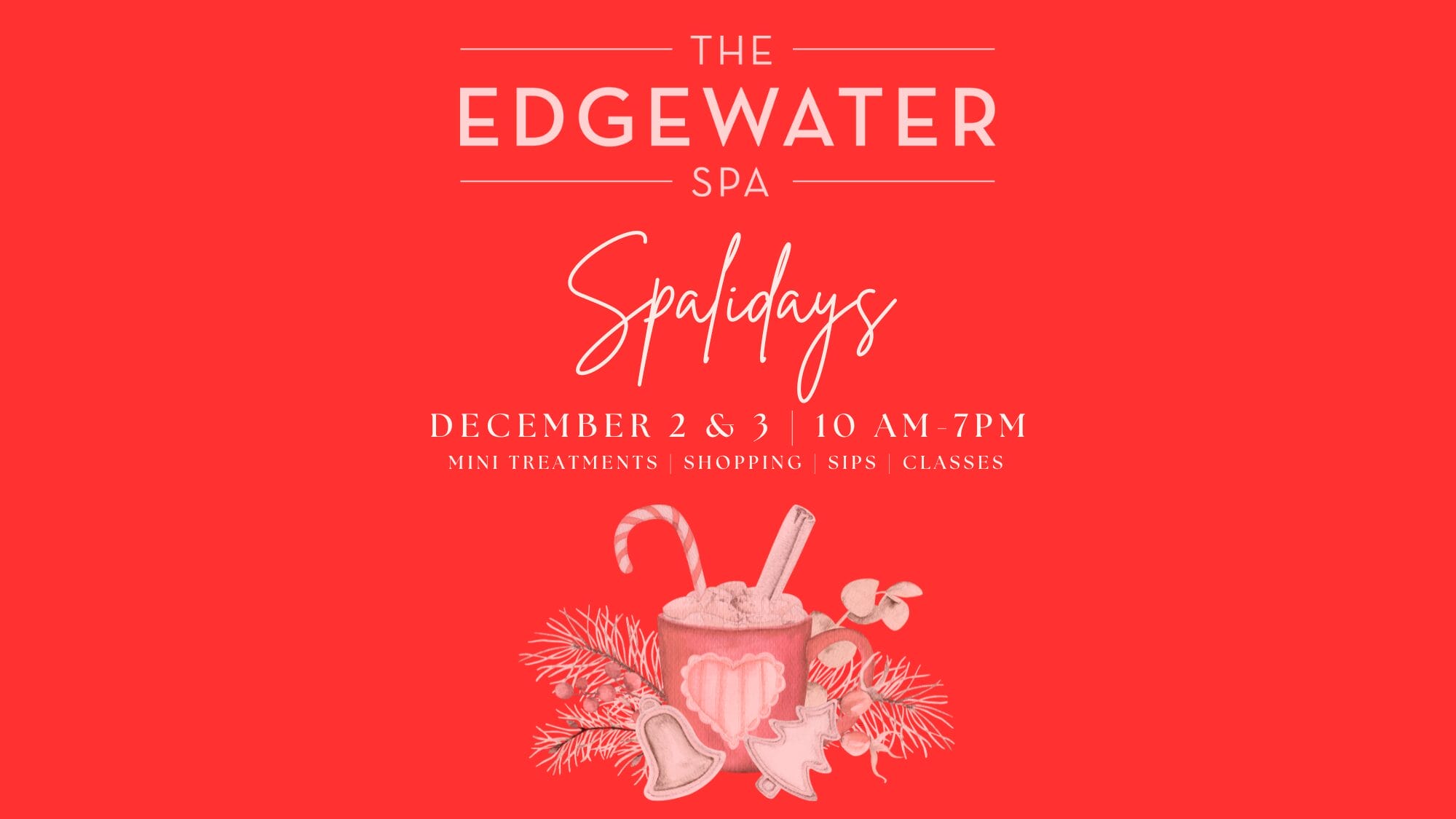 The Edgewater Spa Spalidays event Dec 2-3, featuring mini treatments, shopping, sips, and classes.